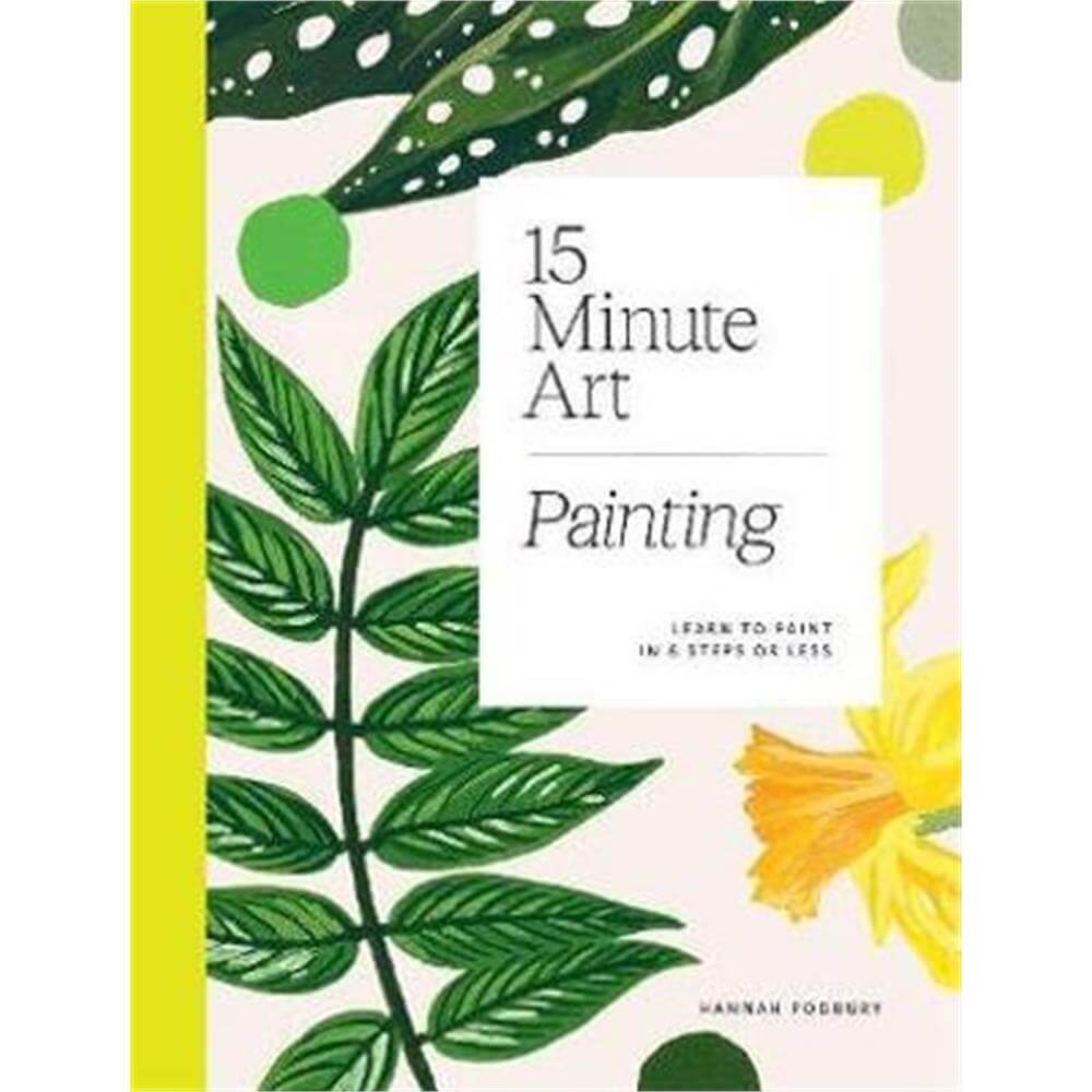 15-Minute Art Painting: Learn to Paint in 6 Steps or Less (Paperback) - Hannah Podbury